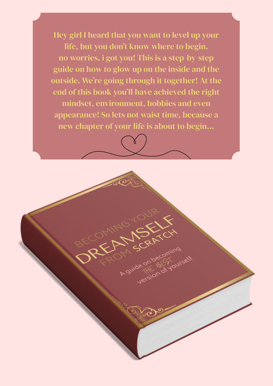 Becoming your Dream-Self from Scratch: The ultimate guide on how to become the best version of yourself
